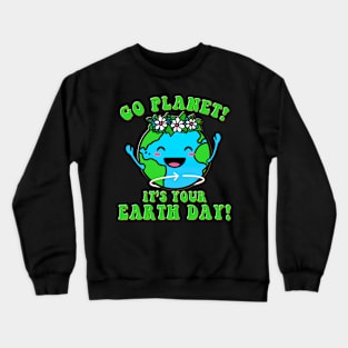 Go Planet It's Your Earth Day Cute Environment Kids Funny Crewneck Sweatshirt